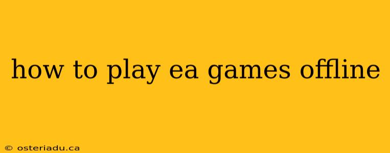 how to play ea games offline