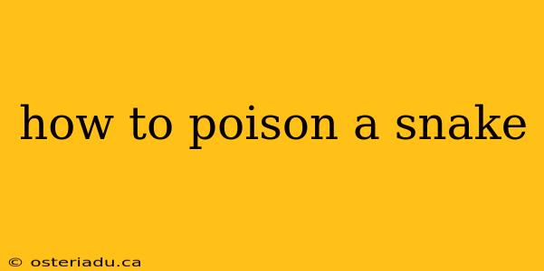 how to poison a snake