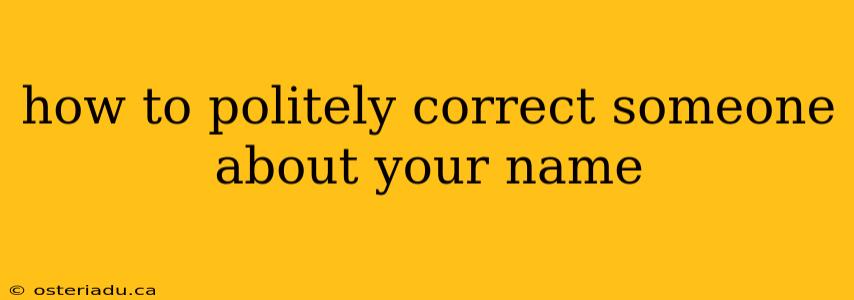 how to politely correct someone about your name