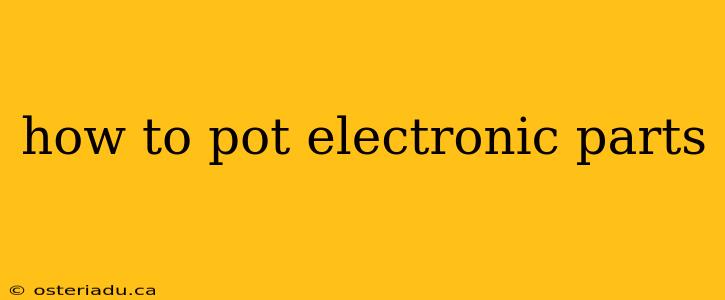 how to pot electronic parts