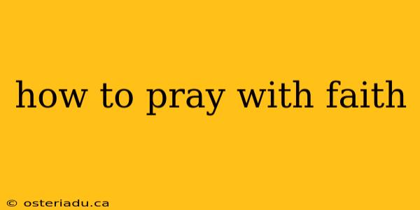 how to pray with faith