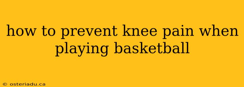 how to prevent knee pain when playing basketball