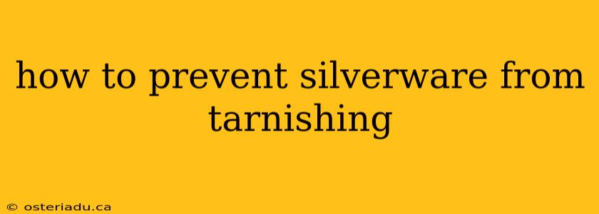 how to prevent silverware from tarnishing