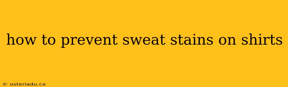 how to prevent sweat stains on shirts