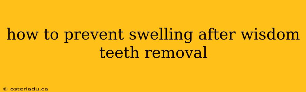 how to prevent swelling after wisdom teeth removal