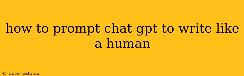 how to prompt chat gpt to write like a human