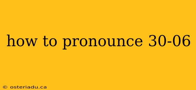 how to pronounce 30-06