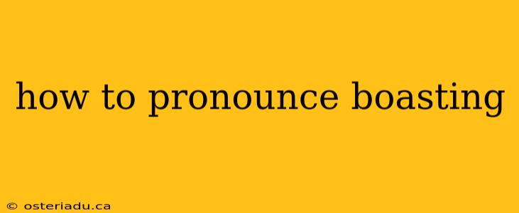 how to pronounce boasting