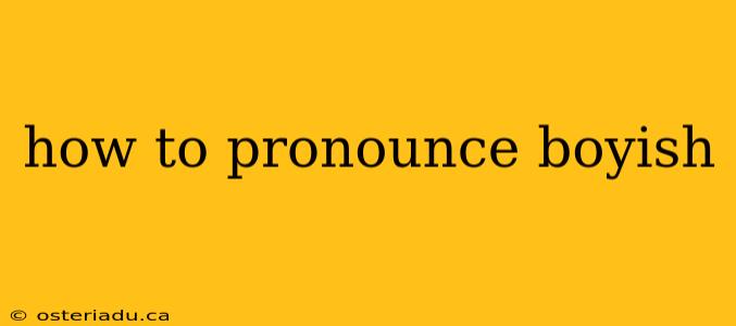 how to pronounce boyish