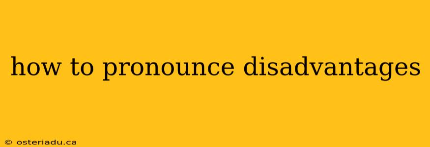 how to pronounce disadvantages