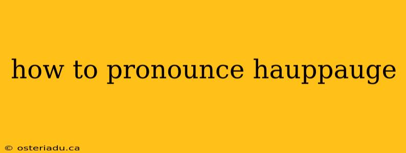 how to pronounce hauppauge