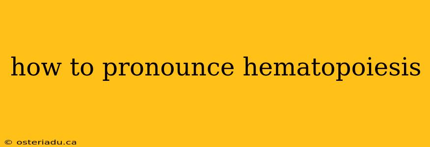 how to pronounce hematopoiesis