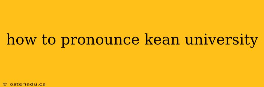 how to pronounce kean university