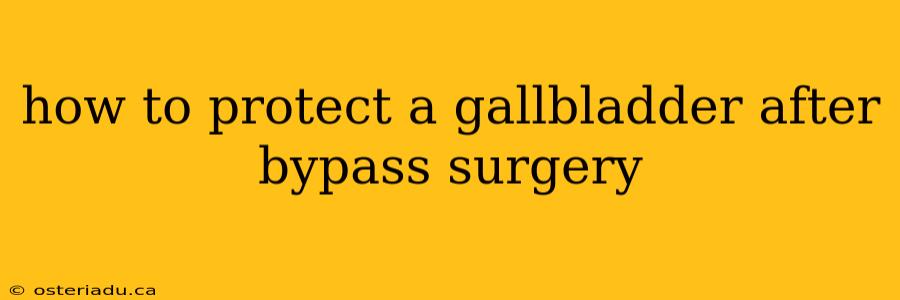 how to protect a gallbladder after bypass surgery