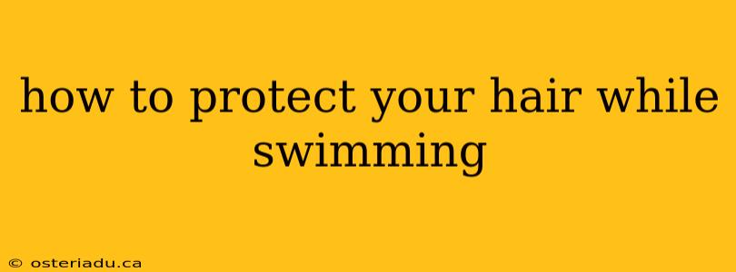 how to protect your hair while swimming