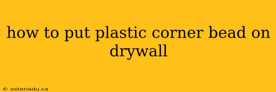 how to put plastic corner bead on drywall