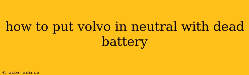 how to put volvo in neutral with dead battery