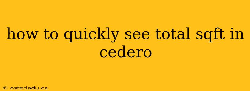 how to quickly see total sqft in cedero