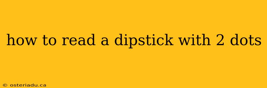 how to read a dipstick with 2 dots