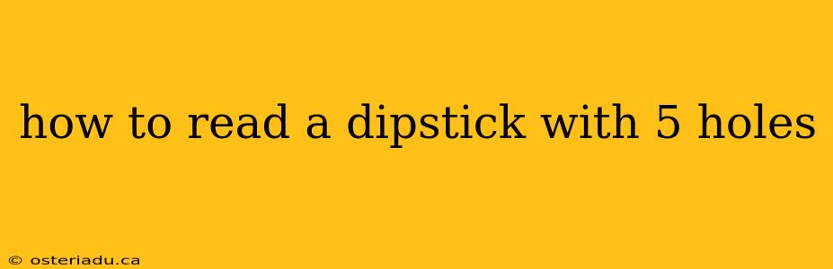 how to read a dipstick with 5 holes