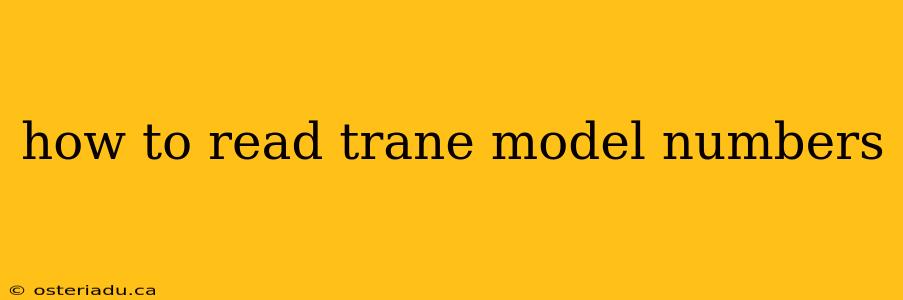 how to read trane model numbers