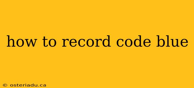 how to record code blue