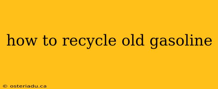 how to recycle old gasoline