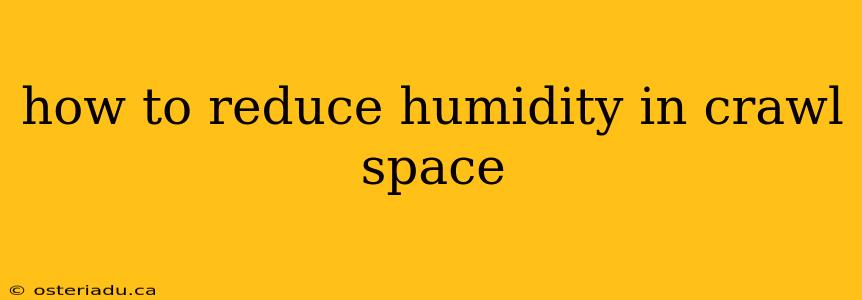 how to reduce humidity in crawl space