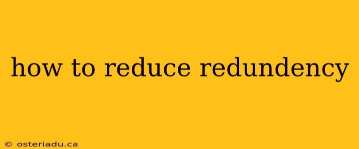 how to reduce redundency