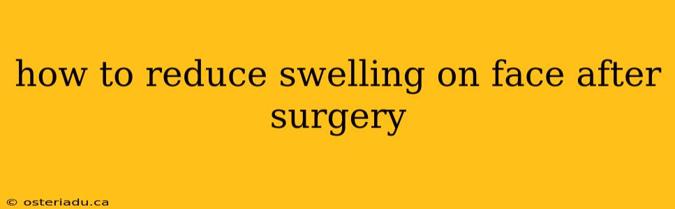 how to reduce swelling on face after surgery