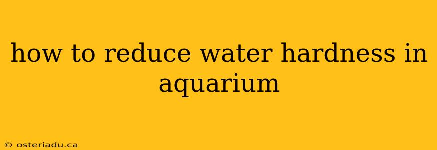 how to reduce water hardness in aquarium