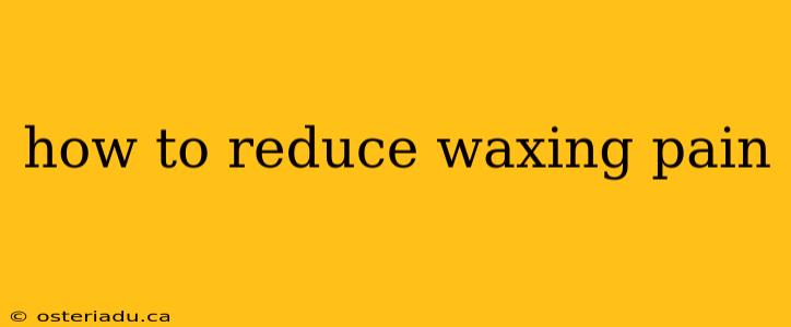 how to reduce waxing pain