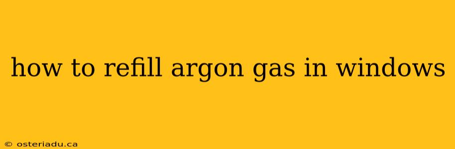 how to refill argon gas in windows