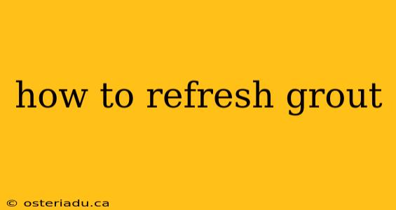 how to refresh grout