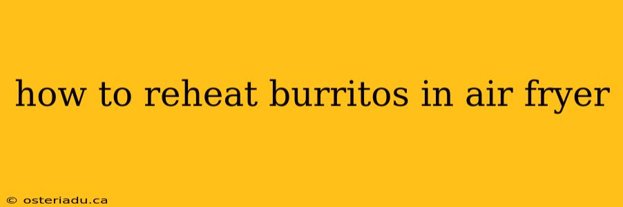 how to reheat burritos in air fryer