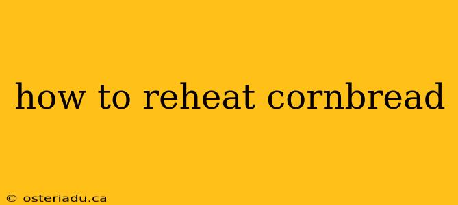 how to reheat cornbread