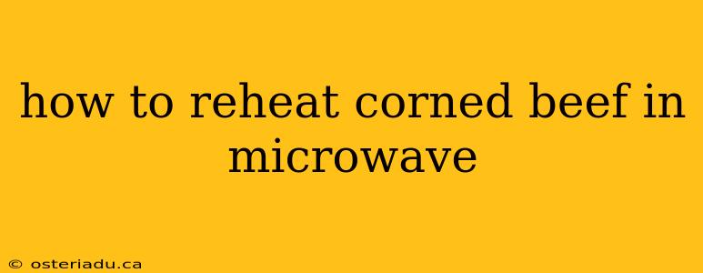 how to reheat corned beef in microwave