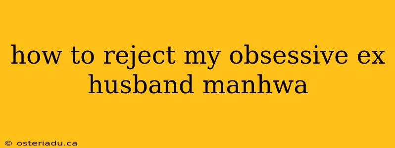 how to reject my obsessive ex husband manhwa