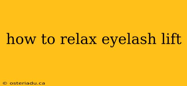 how to relax eyelash lift