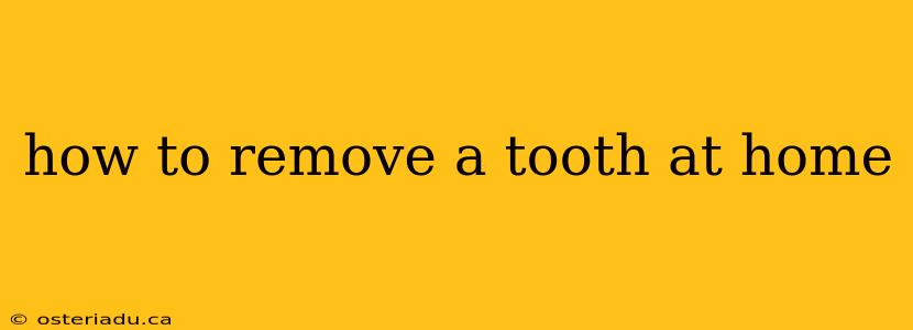 how to remove a tooth at home