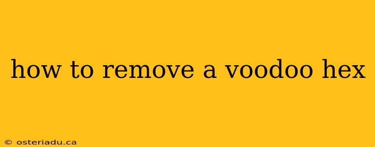 how to remove a voodoo hex