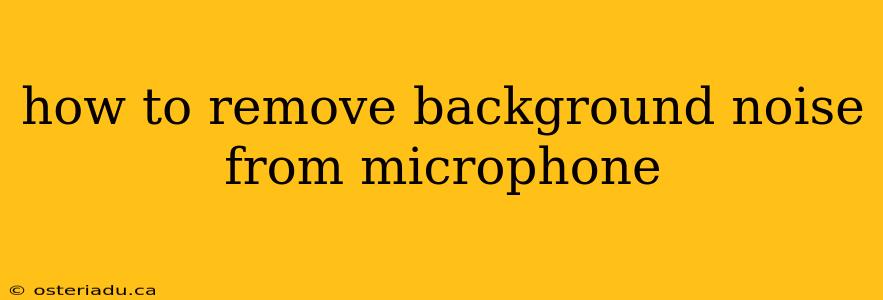 how to remove background noise from microphone