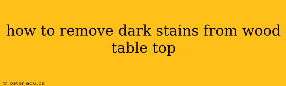 how to remove dark stains from wood table top