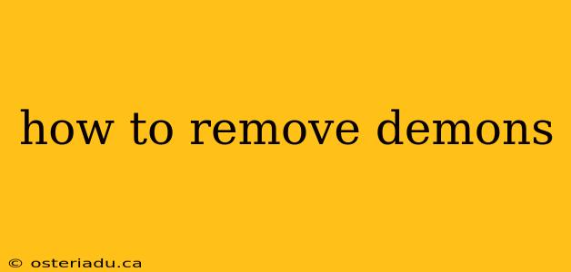 how to remove demons