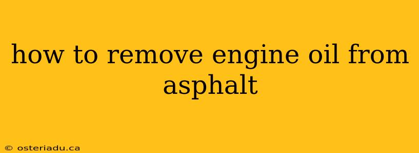 how to remove engine oil from asphalt