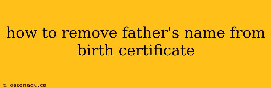 how to remove father's name from birth certificate