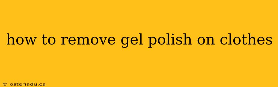 how to remove gel polish on clothes