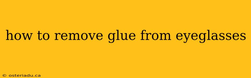 how to remove glue from eyeglasses