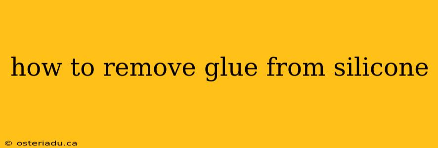 how to remove glue from silicone