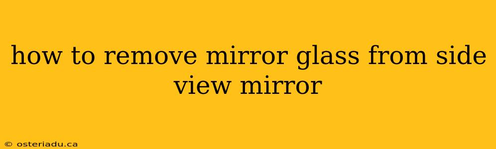 how to remove mirror glass from side view mirror